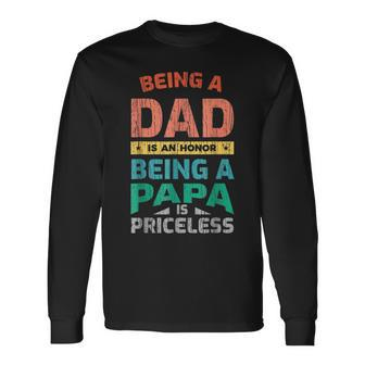 Being A Dad Is An Honor Being A Papa Is Priceless Long Sleeve T-Shirt T-Shirt | Mazezy DE