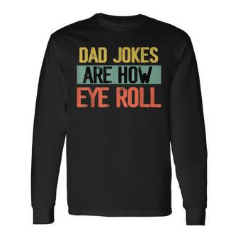 Dad Jokes Are How Eye Roll One Of Dad Jokes Long Sleeve T-Shirt T-Shirt | Mazezy