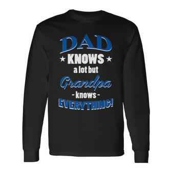 Dad Knows A Lot But Grandpa Knows Everything Father Long Sleeve T-Shirt - Seseable