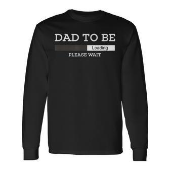 Dad To Be Loading Please Wait Unique Novelty For Men Long Sleeve T-Shirt - Seseable