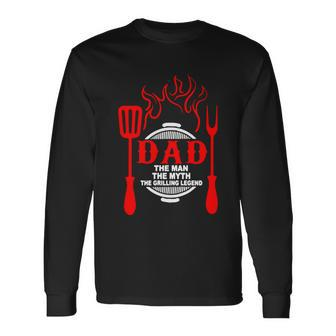 Dad The Man The Myth The Grilling Legend Long Sleeve T-Shirt - Monsterry