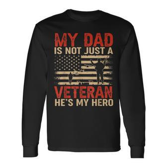 My Dad Is Not Just A Veteran Hes My Hero For Veteran Day Long Sleeve T-Shirt - Seseable