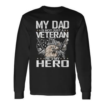 My Dad Is Not Just A Veteran Hes My Hero Veteran Long Sleeve T-Shirt - Seseable