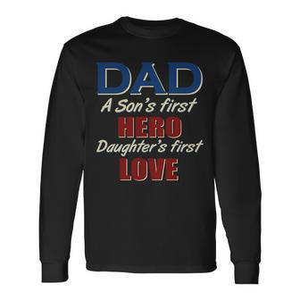Dad A Son First Hero Daughters First Love Long Sleeve T-Shirt - Monsterry