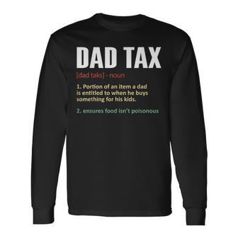 Dad Tax Dad Tax Definition Fathers Day Long Sleeve T-Shirt - Seseable