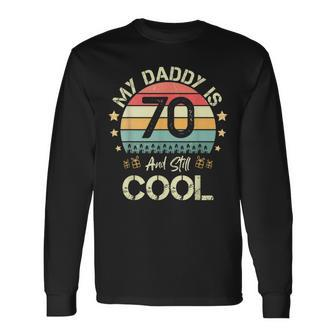 My Daddy Is 70 And Still Cool 70 Years Old Dad Birthday Long Sleeve T-Shirt - Seseable