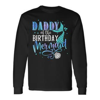 Daddy Of The Birthday Mermaid Matching Party Squad Long Sleeve T-Shirt T-Shirt | Mazezy