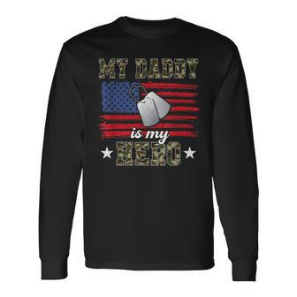 My Daddy Is My Hero Military Dad American Flag Army Proud Ar Long Sleeve T-Shirt - Seseable