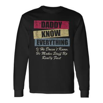 Daddy Knows Everything If He Doesnt Know Fathers Day Long Sleeve T-Shirt - Thegiftio UK