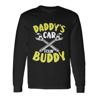 Daddys Car Fixing Buddy Mechanic Car Guy Dad Fathers Day Great Long Sleeve T-Shirt - Monsterry