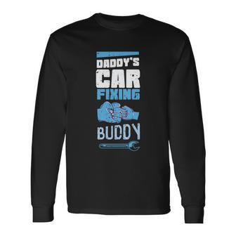 Daddys Car Fixing Buddy Mechanic Car Guy Dad Fathers Day Long Sleeve T-Shirt - Monsterry AU