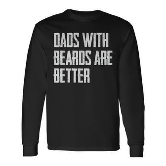 Dads With Beards Are Better Dad For Fathers Day Long Sleeve T-Shirt T-Shirt | Mazezy