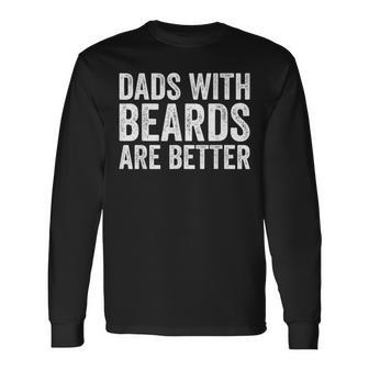 Dads With Beards Are Better Men Fathers Day Dad Long Sleeve T-Shirt - Thegiftio UK