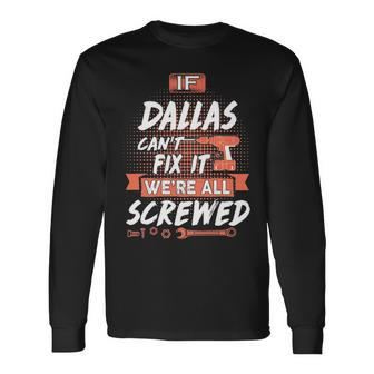 Dallas Name If Dallas Cant Fix It Long Sleeve T-Shirt - Seseable