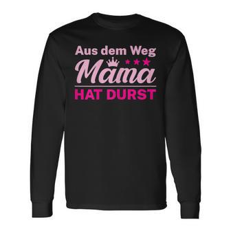 Damen Aus Dem Weg Mama Hat Durst Langarmshirts - Seseable