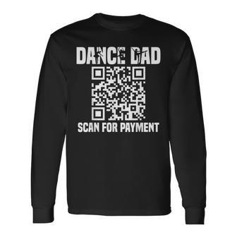 Dance Dad Dancing Daddy Scan For Payment I Finance Long Sleeve T-Shirt - Seseable