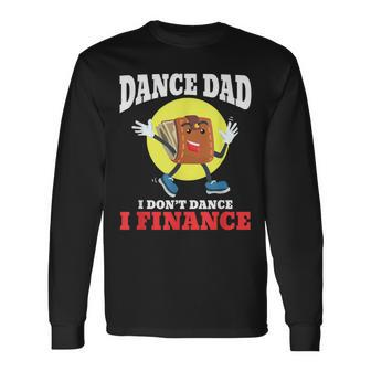 Dance Dad I Dont Dance I Finance Dancing Daddy Long Sleeve T-Shirt - Seseable