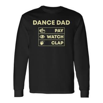 Dance Dad Pay Watch Clap Long Sleeve T-Shirt T-Shirt | Mazezy