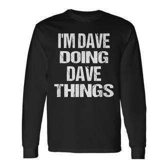 Im Dave Doing Dave Things Personalized First Name Long Sleeve T-Shirt - Seseable