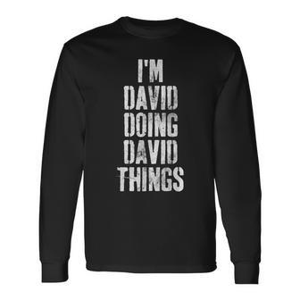 Im David Doing David Things Personalized First Name Long Sleeve T-Shirt - Seseable