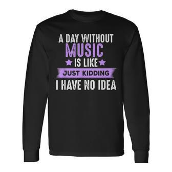 A Day Without Music For Musicians Music Lover Long Sleeve T-Shirt | Mazezy