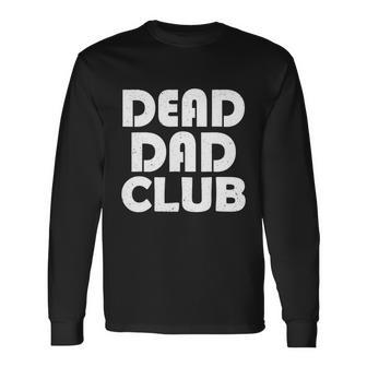 Dead Dad Club Vintage Saying Dead Dad Club Long Sleeve T-Shirt - Monsterry