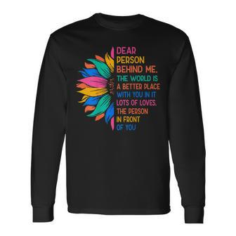 Dear Person Behind Me The World Is A Better Place With You 3 Long Sleeve T-Shirt - Thegiftio UK