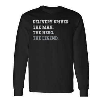 Delivery Driver The Man The Hero The Legend Delivery Driver Long Sleeve T-Shirt - Seseable