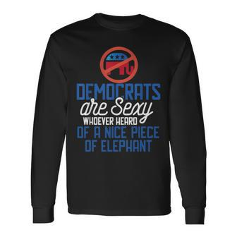 Democrats Are Sexy Whoever Heard Nice Piece Of Elephant Long Sleeve T-Shirt - Seseable