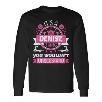 Denise Name Its A Denise Thing You Wouldnt Understand Long Sleeve T-Shirt - Seseable