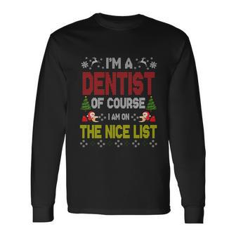 Dentist Of Course On The Nice List Ugly Christmas Sweater Long Sleeve T-Shirt - Monsterry AU