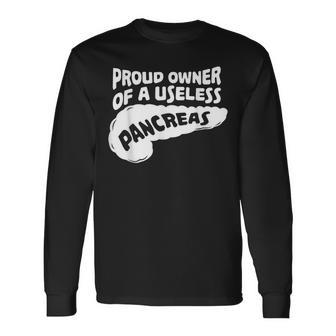 Diabetes Awareness Gift I Proud Owner Of A Useless Pancreas Men Women Long Sleeve T-shirt Graphic Print Unisex - Seseable