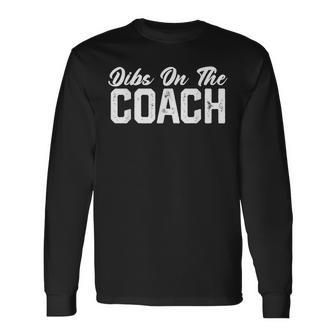 Dibs On The Coach Softball Baseball Football Soccer Coach Long Sleeve T-Shirt T-Shirt | Mazezy