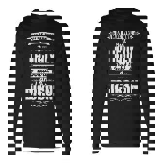 Dickson Name I May Be Wrong But I Highly Doubt It Im Dickson Long Sleeve T-Shirt - Seseable
