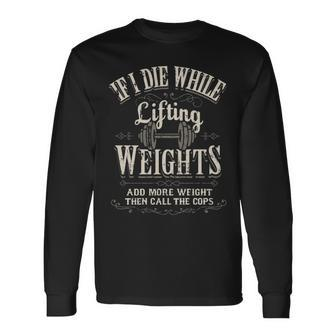 If I Die While Lifting Weights Quote Gym Workout Long Sleeve T-Shirt - Seseable