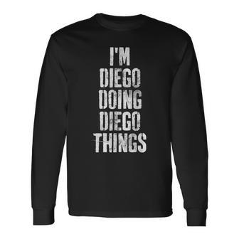 Im Diego Doing Diego Things Personalized First Name Long Sleeve T-Shirt - Seseable
