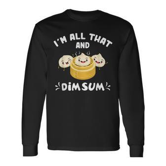 Im That Dim Sum Chinese Food Cuisine Lovers Long Sleeve T-Shirt - Seseable
