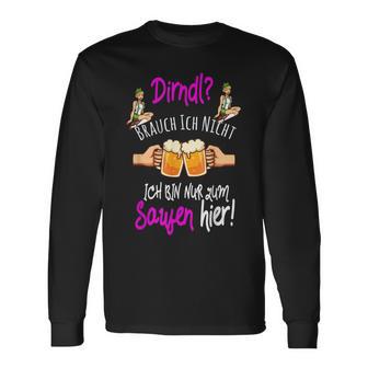 Dirndl Brauch Ich Nicht Bin Nur Zum Saufen Hier Oktoberfest Langarmshirts - Seseable