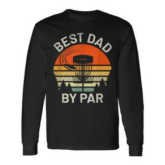 Disc Golf Dad Best Dad By Par Fathers Day Disk Frisbee Long Sleeve T-Shirt - Seseable