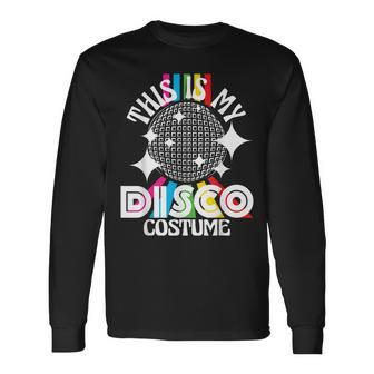 This Is My Disco Costume 1970S Funky Party 70S Groove Long Sleeve T-Shirt T-Shirt | Mazezy