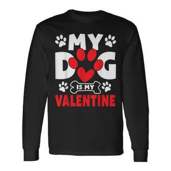 Dogs Dad Mom Valentines Day My Dog Is My Valentine Long Sleeve T-Shirt T-Shirt | Mazezy UK