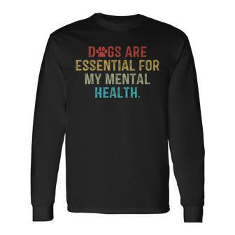 Dogs Are Essential For My Mental Health Quote Retro Vintage Long Sleeve T-Shirt T-Shirt | Mazezy