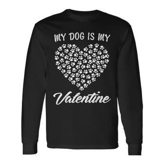 Dogs Valentines Day My Dog Is My Valentine Shirt Long Sleeve T-Shirt | Mazezy