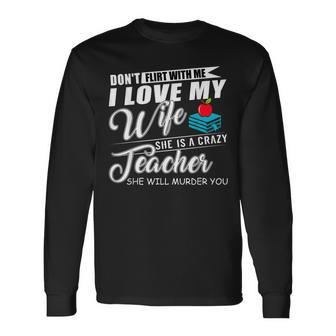 Dont Flirt With Me My Wife Is A Teacher Men Women Long Sleeve T-shirt Graphic Print Unisex - Seseable