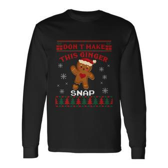 Dont Make This Ginger Snap Ugly Christmas Sweater Long Sleeve T-Shirt - Monsterry DE