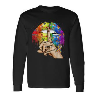 Dont Judge What You Dont Understand Lgbt Pride Lips Long Sleeve T-Shirt | Mazezy