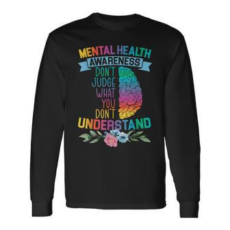 Dont Judge What You Dont Understand Mental Health Support Long Sleeve T-Shirt | Mazezy