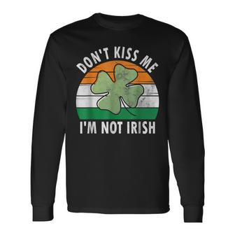 Dont Kiss Me Im Not Irish Saint Patricks Day Long Sleeve T-Shirt - Seseable