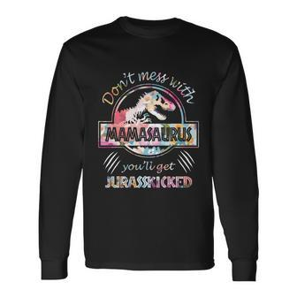 Dont Mess With Mamasaurus Youll Get Jurasskicked Lovers Long Sleeve T-Shirt - Monsterry