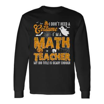 I Dont Need A Costume Im A Math Teacher Halloween Costume Men Women Long Sleeve T-Shirt T-shirt Graphic Print - Thegiftio UK